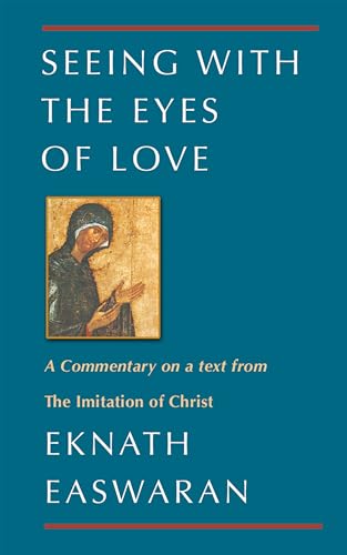 Seeing With the Eyes of Love: A Commentary on a text from The Imitation of Christ (Classics of Christian Inspiration, 2) von Nilgiri Press